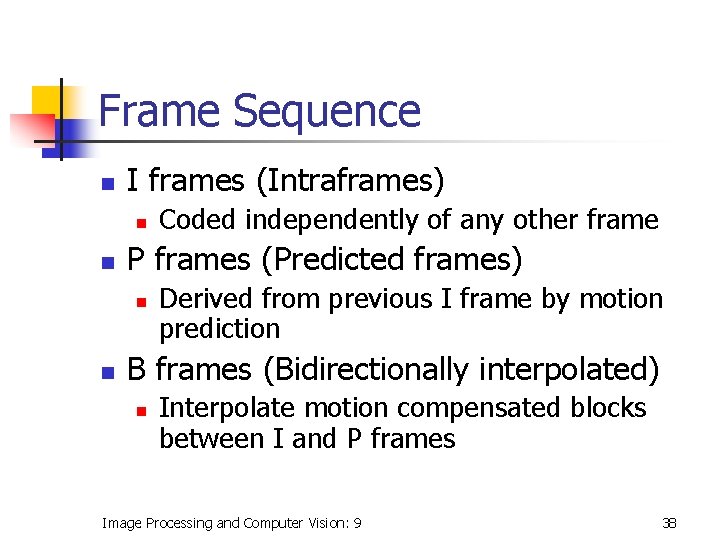 Frame Sequence n I frames (Intraframes) n n P frames (Predicted frames) n n