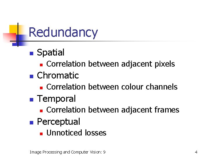 Redundancy n Spatial n n Chromatic n n Correlation between colour channels Temporal n