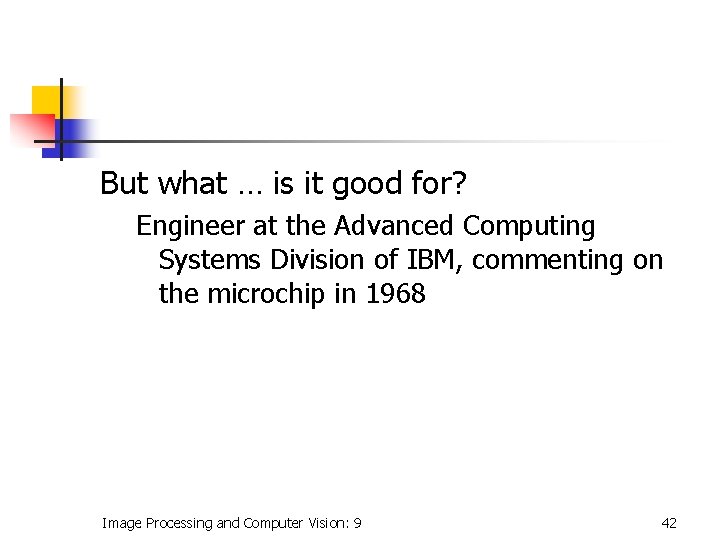 But what … is it good for? Engineer at the Advanced Computing Systems Division