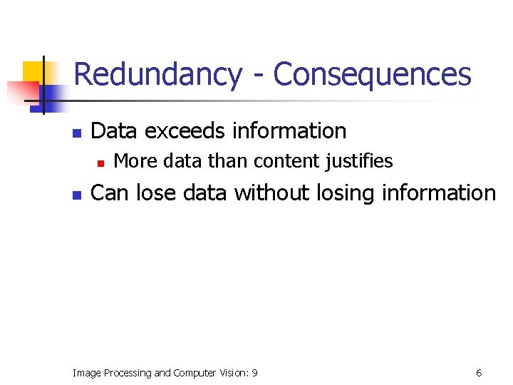 Redundancy - Consequences n Data exceeds information n n More data than content justifies