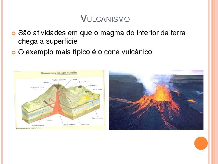 VULCANISMO São atividades em que o magma do interior da terra chega a superfície