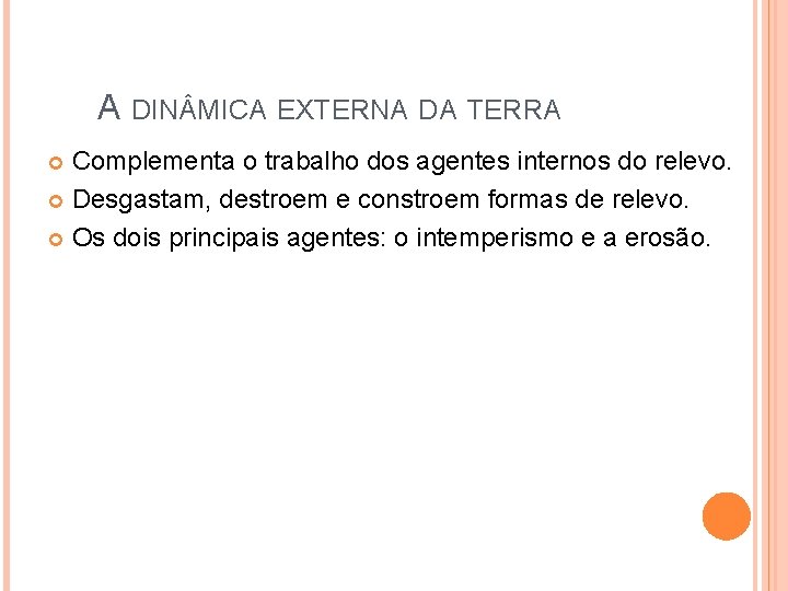 A DIN MICA EXTERNA DA TERRA Complementa o trabalho dos agentes internos do relevo.