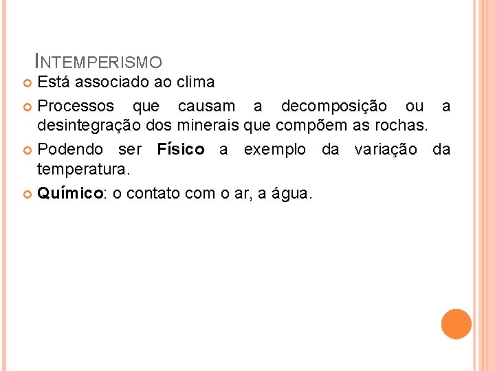 INTEMPERISMO Está associado ao clima Processos que causam a decomposição ou a desintegração dos