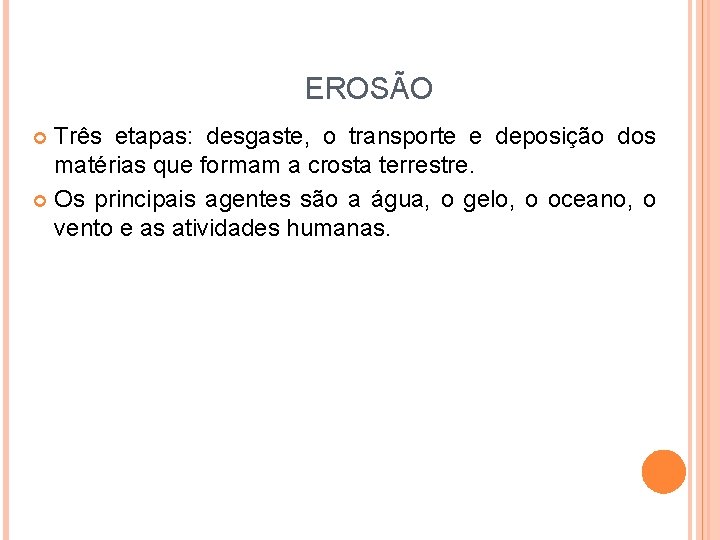 EROSÃO Três etapas: desgaste, o transporte e deposição dos matérias que formam a crosta