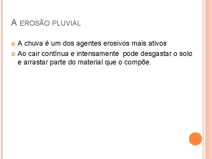 A EROSÃO PLUVIAL A chuva é um dos agentes erosivos mais ativos Ao cair