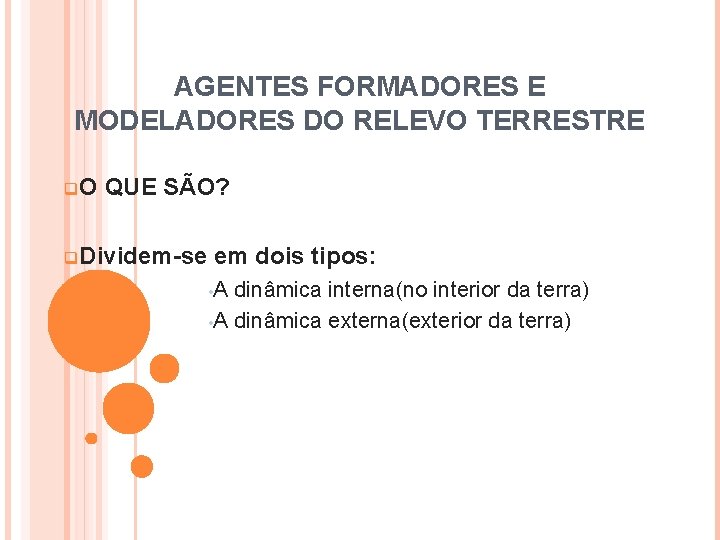 AGENTES FORMADORES E MODELADORES DO RELEVO TERRESTRE q. O QUE SÃO? q. Dividem-se em