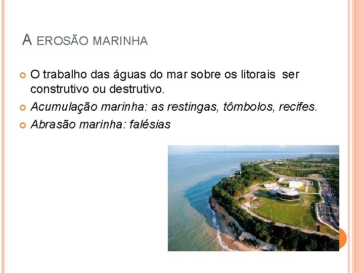 A EROSÃO MARINHA O trabalho das águas do mar sobre os litorais ser construtivo