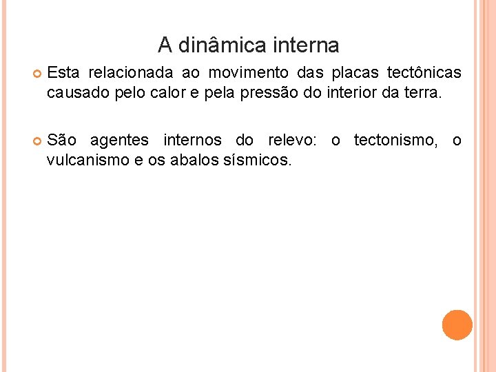 A dinâmica interna Esta relacionada ao movimento das placas tectônicas causado pelo calor e