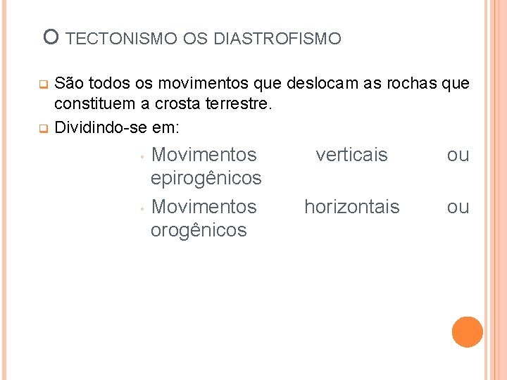 O TECTONISMO OS DIASTROFISMO São todos os movimentos que deslocam as rochas que constituem