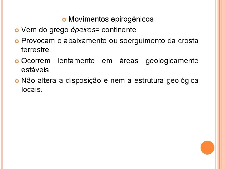 Movimentos epirogênicos Vem do grego épeiros= continente Provocam o abaixamento ou soerguimento da crosta