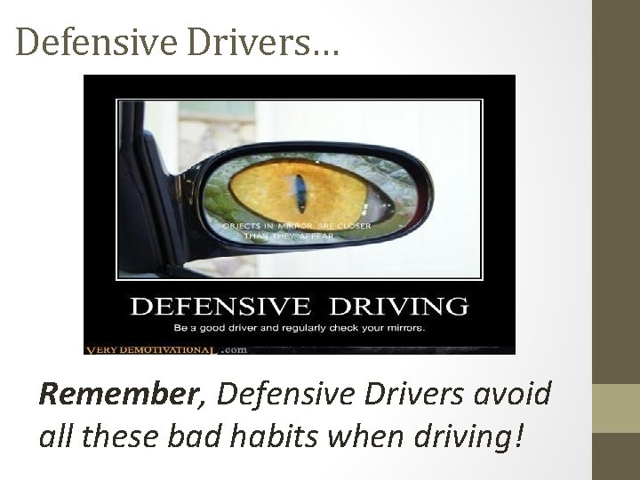 Defensive Drivers… Remember, Defensive Drivers avoid all these bad habits when driving! Defensive Drivers… Remember, Defensive Drivers avoid all these bad habits when driving!
