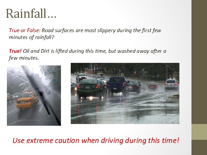Rainfall… True or False: Road surfaces are most slippery during the first few minutes Rainfall… True or False: Road surfaces are most slippery during the first few minutes