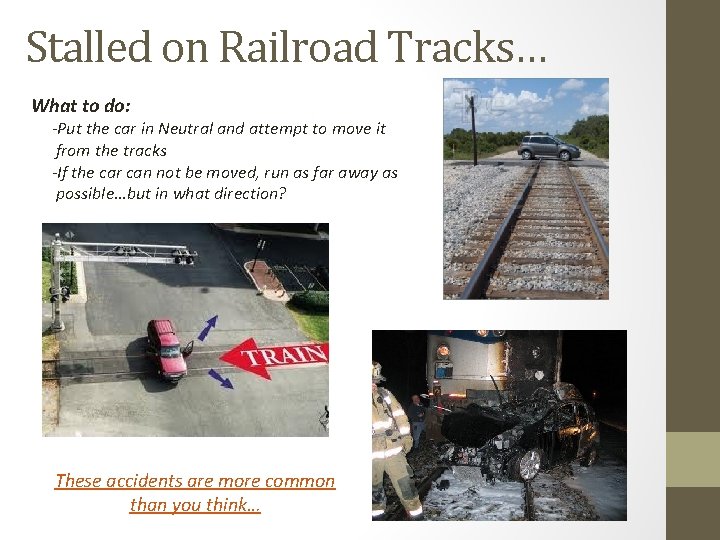 Stalled on Railroad Tracks… What to do: -Put the car in Neutral and attempt Stalled on Railroad Tracks… What to do: -Put the car in Neutral and attempt