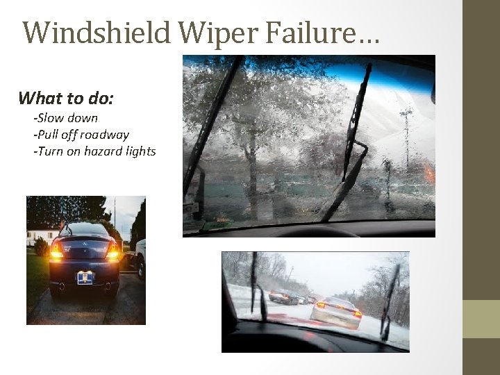 Windshield Wiper Failure… What to do: -Slow down -Pull off roadway -Turn on hazard Windshield Wiper Failure… What to do: -Slow down -Pull off roadway -Turn on hazard