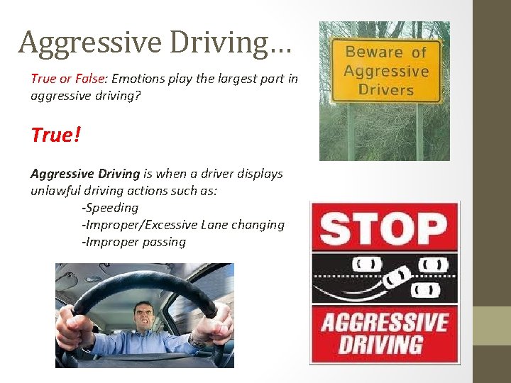 Aggressive Driving… True or False: Emotions play the largest part in aggressive driving? True! Aggressive Driving… True or False: Emotions play the largest part in aggressive driving? True!