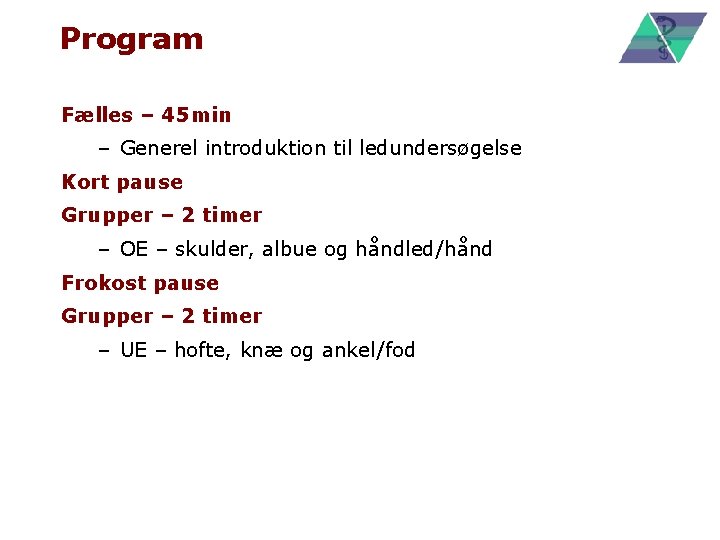 Program Fælles – 45 min – Generel introduktion til ledundersøgelse Kort pause Grupper –