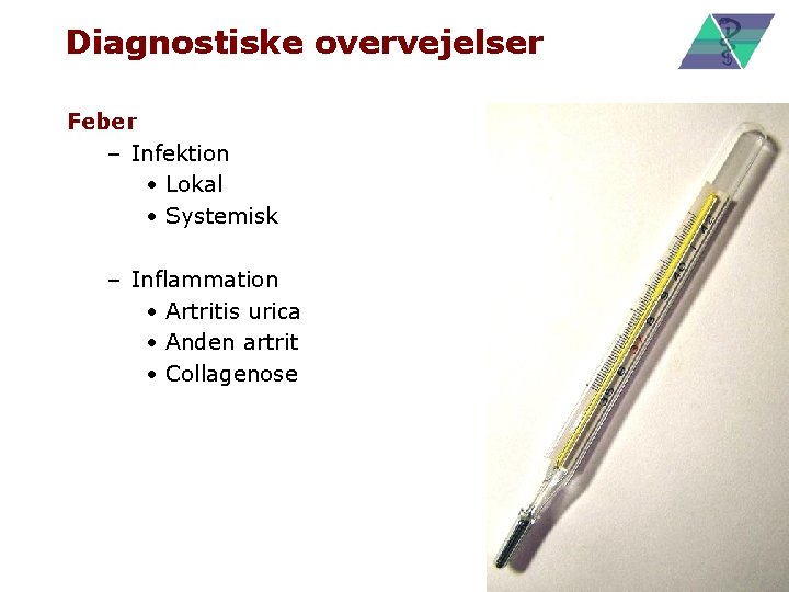 Diagnostiske overvejelser Feber – Infektion • Lokal • Systemisk – Inflammation • Artritis urica