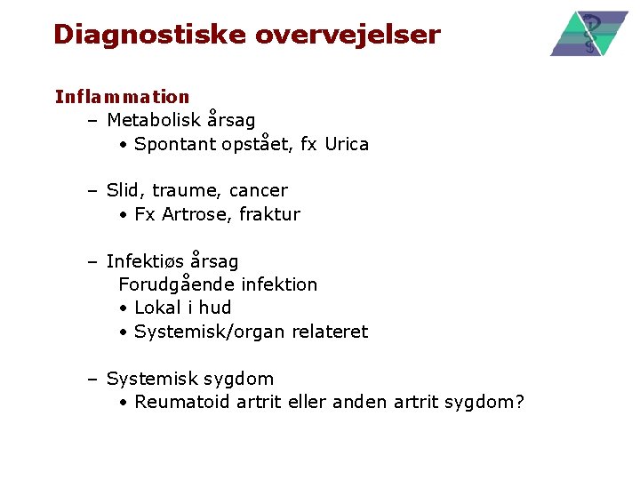 Diagnostiske overvejelser Inflammation – Metabolisk årsag • Spontant opstået, fx Urica – Slid, traume,