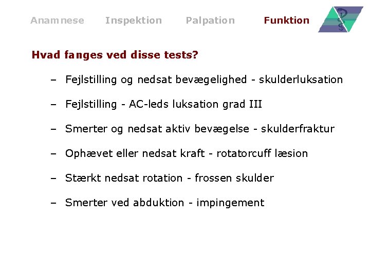 Anamnese Inspektion Palpation Funktion Hvad fanges ved disse tests? – Fejlstilling og nedsat bevægelighed