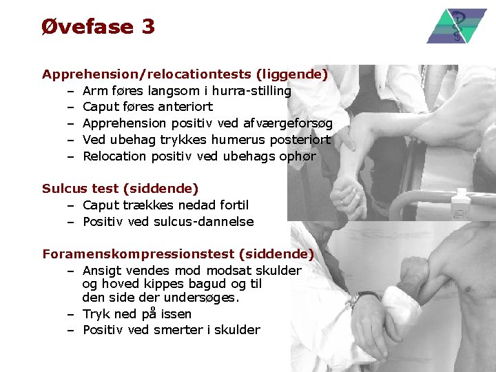 Øvefase 3 Apprehension/relocationtests (liggende) – Arm føres langsom i hurra-stilling – Caput føres anteriort