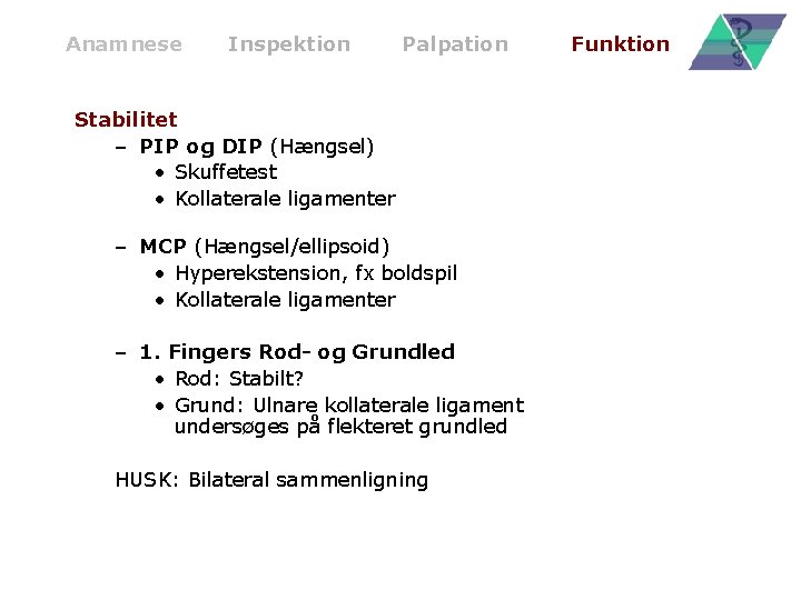Anamnese Inspektion Palpation Stabilitet – PIP og DIP (Hængsel) • Skuffetest • Kollaterale ligamenter