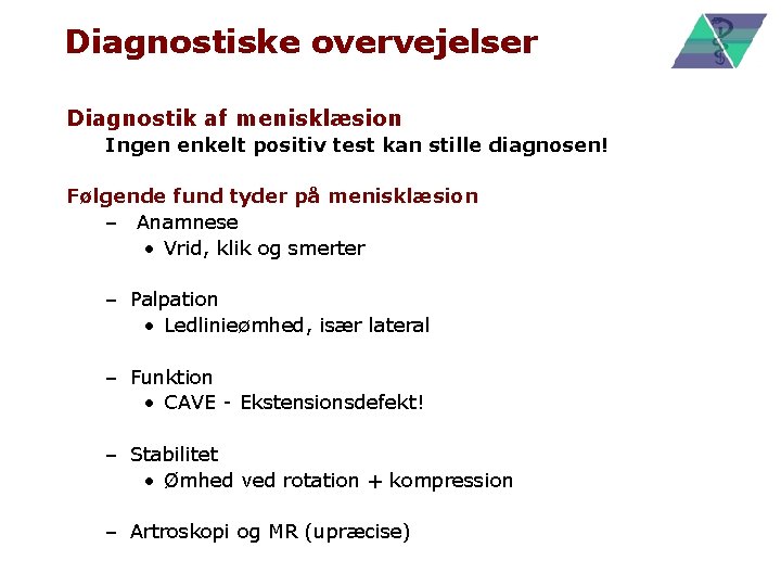 Diagnostiske overvejelser Diagnostik af menisklæsion Ingen enkelt positiv test kan stille diagnosen! Følgende fund