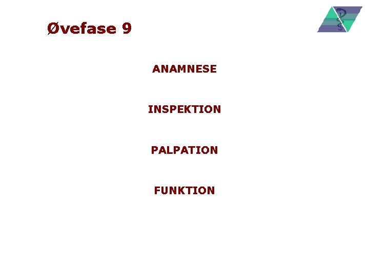 Øvefase 9 ANAMNESE INSPEKTION PALPATION FUNKTION 