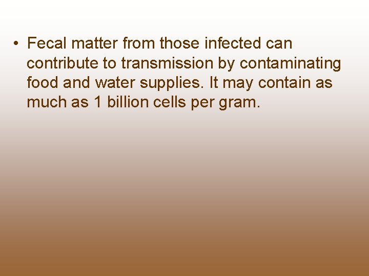  • Fecal matter from those infected can contribute to transmission by contaminating food