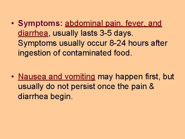  • Symptoms: abdominal pain, fever, and diarrhea, usually lasts 3 -5 days. Symptoms