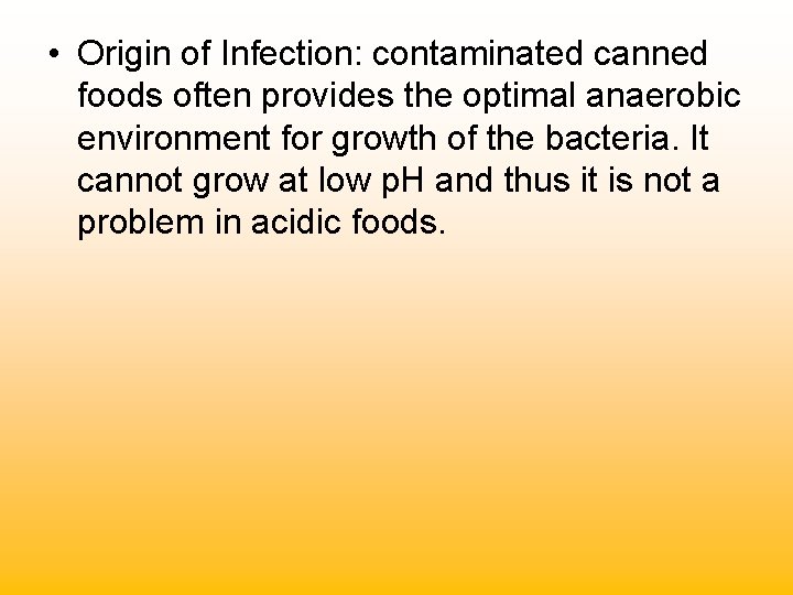  • Origin of Infection: contaminated canned foods often provides the optimal anaerobic environment