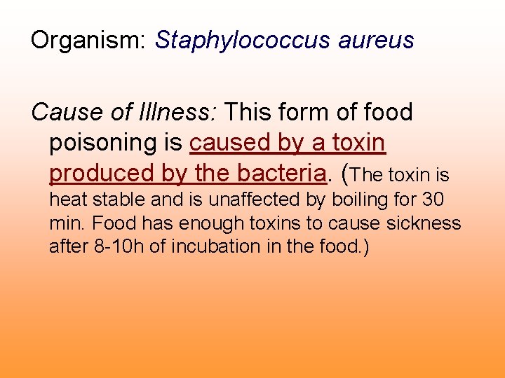 Organism: Staphylococcus aureus Cause of Illness: This form of food poisoning is caused by