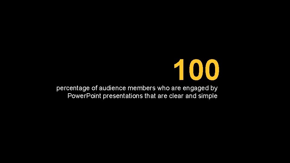 100 percentage of audience members who are engaged by Power. Point presentations that are