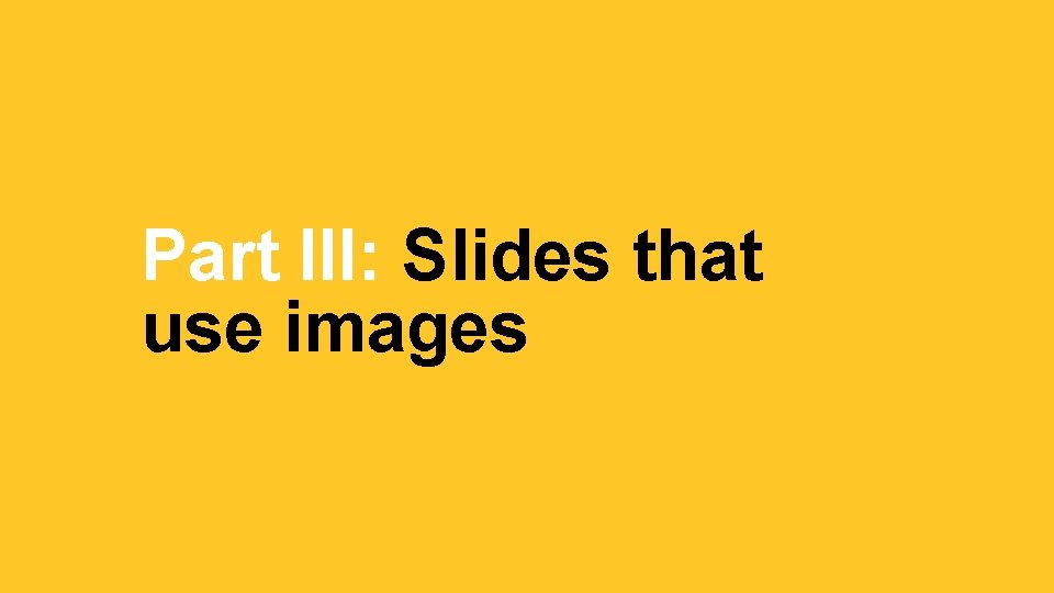 Part III: Slides that use images 