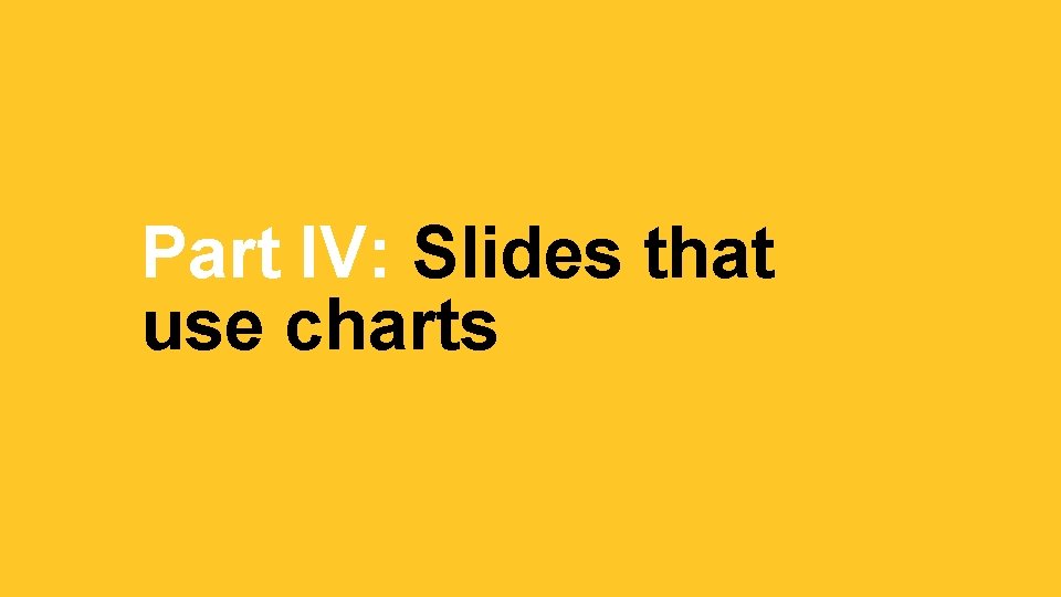 Part IV: Slides that use charts 