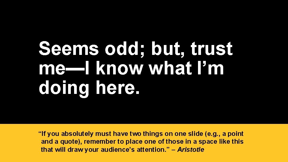 Seems odd; but, trust me—I know what I’m doing here. “If you absolutely must