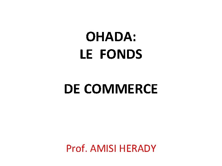 OHADA: LE FONDS DE COMMERCE Prof. AMISI HERADY 