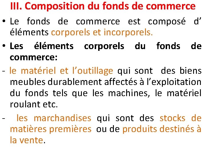 III. Composition du fonds de commerce • Le fonds de commerce est composé d’