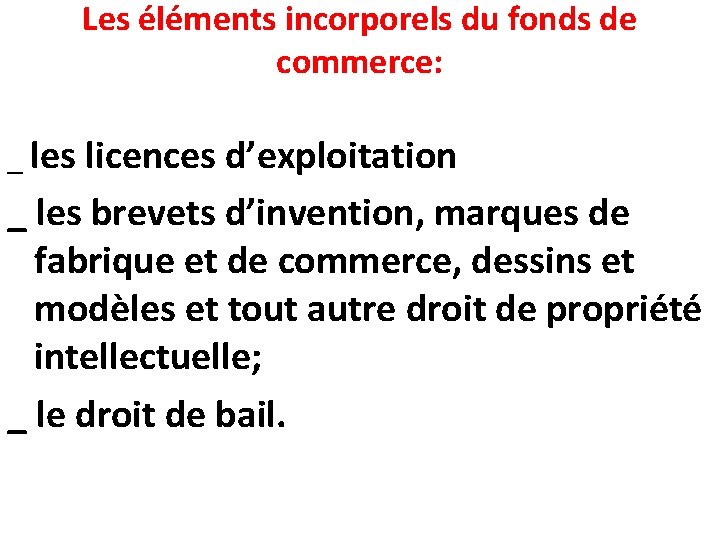 Les éléments incorporels du fonds de commerce: _ les licences d’exploitation _ les brevets