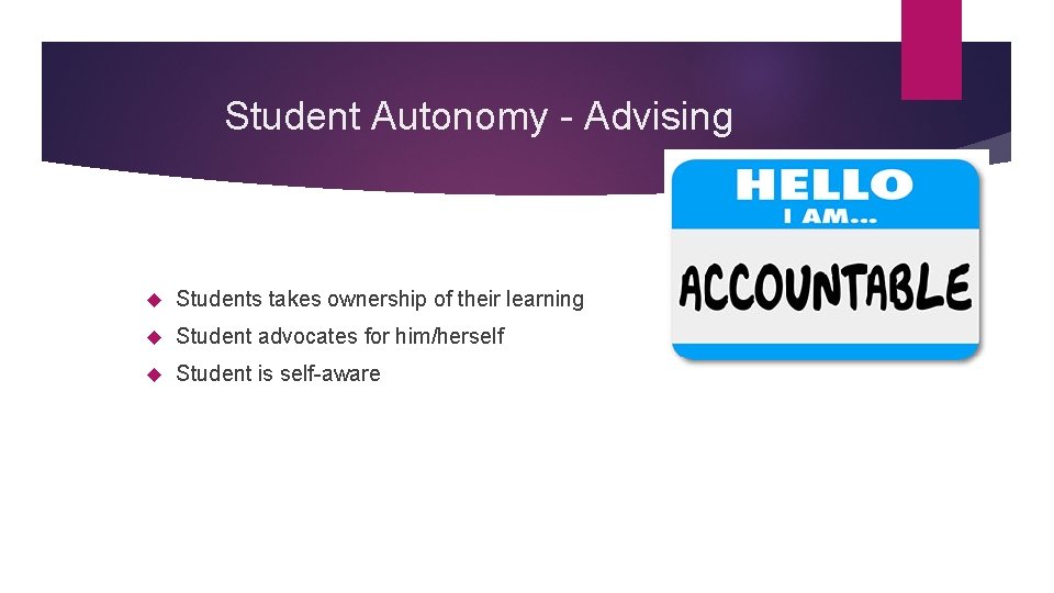 Student Autonomy - Advising Students takes ownership of their learning Student advocates for him/herself