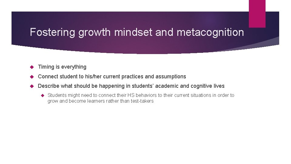 Fostering growth mindset and metacognition Timing is everything Connect student to his/her current practices