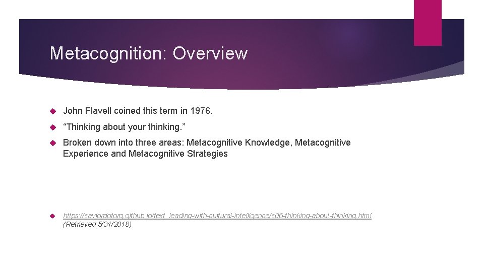 Metacognition: Overview John Flavell coined this term in 1976. “Thinking about your thinking. ”