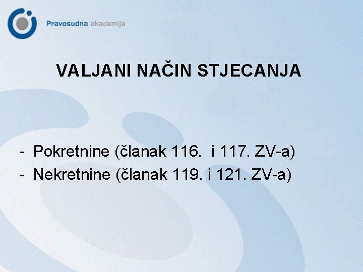 VALJANI NAČIN STJECANJA - Pokretnine (članak 116. i 117. ZV-a) - Nekretnine (članak 119.