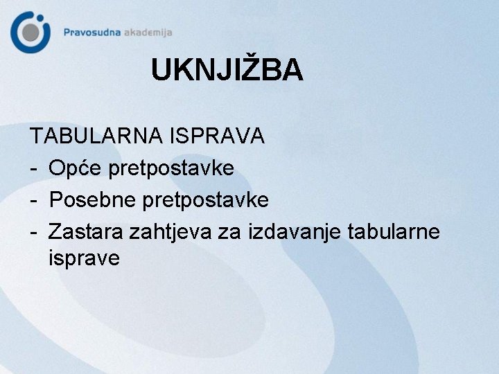 UKNJIŽBA TABULARNA ISPRAVA - Opće pretpostavke - Posebne pretpostavke - Zastara zahtjeva za izdavanje