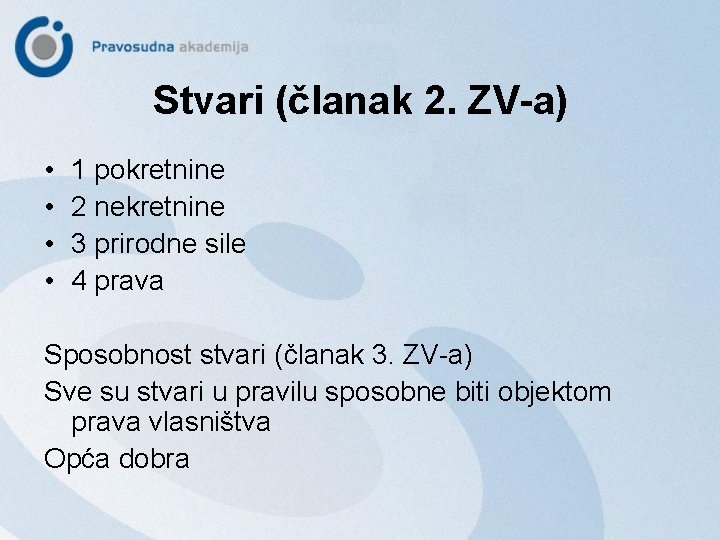 Stvari (članak 2. ZV-a) • • 1 pokretnine 2 nekretnine 3 prirodne sile 4