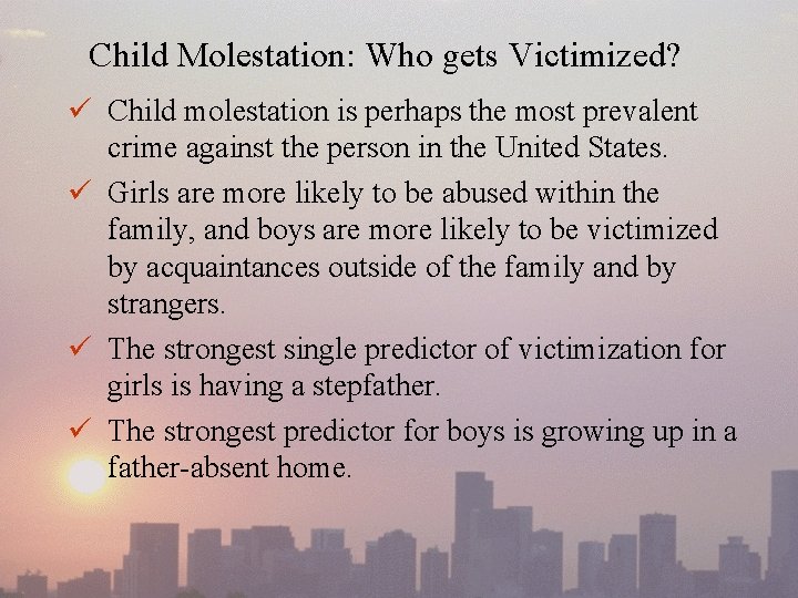Child Molestation: Who gets Victimized? ü Child molestation is perhaps the most prevalent crime