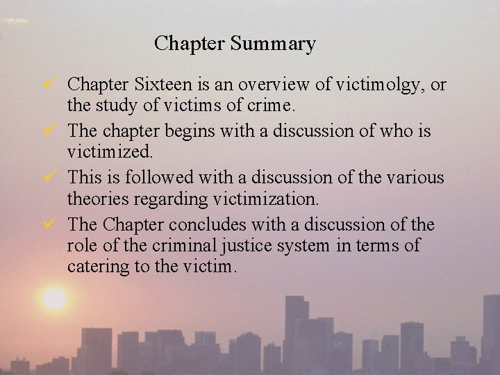 Chapter Summary ü Chapter Sixteen is an overview of victimolgy, or the study of