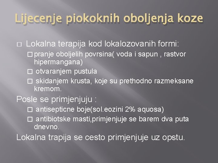 Lijecenje piokoknih oboljenja koze � Lokalna terapija kod lokalozovanih formi: � pranje oboljelih povrsina(