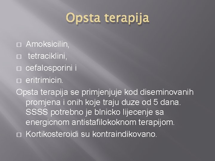 Opsta terapija Amoksicilin, � tetraciklini, � cefalosporini i � eritrimicin. Opsta terapija se primjenjuje