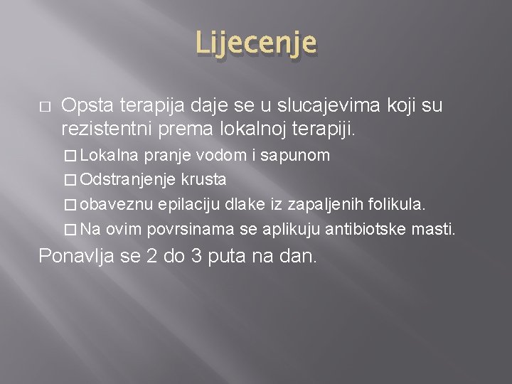 Lijecenje � Opsta terapija daje se u slucajevima koji su rezistentni prema lokalnoj terapiji.