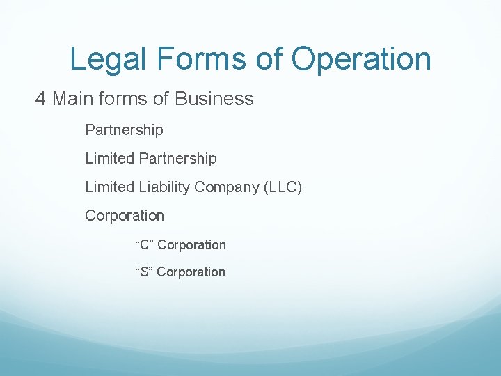 Legal Forms of Operation 4 Main forms of Business Partnership Limited Liability Company (LLC)